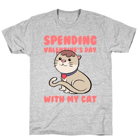 Spending Valentine's Day With My Cat T-Shirt