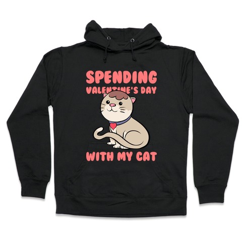 Spending Valentine's Day With My Cat Hooded Sweatshirt