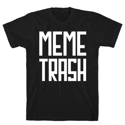 Meme Trash T-Shirt