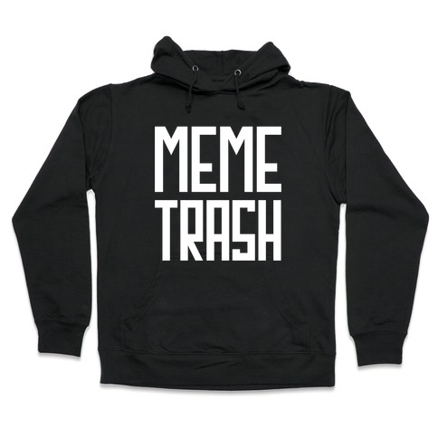 Meme Trash Hooded Sweatshirt