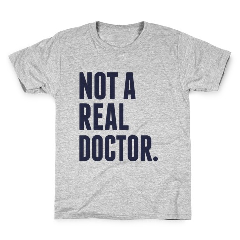 Not a Real Doctor Kids T-Shirt