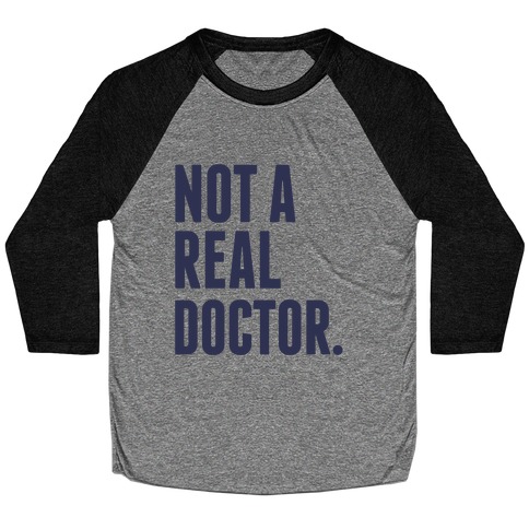Not a Real Doctor Baseball Tee