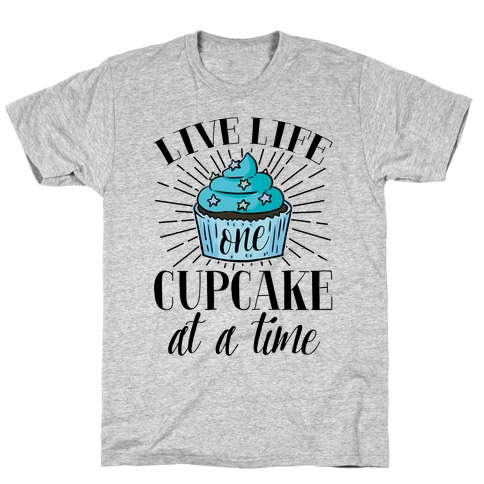 Live Life One Cupcake At A Time T-Shirt