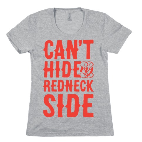Can't Hide My Redneck Side Womens T-Shirt