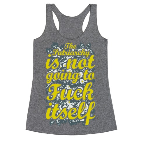 The Patriarch Is Not Going To F*** Itself Racerback Tank Top