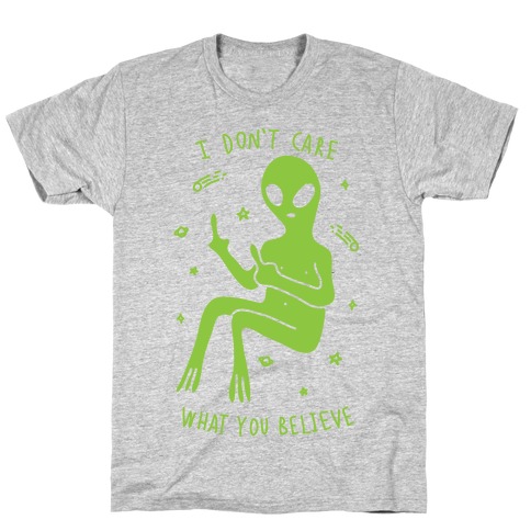 I Don't Care What You Believe T-Shirt