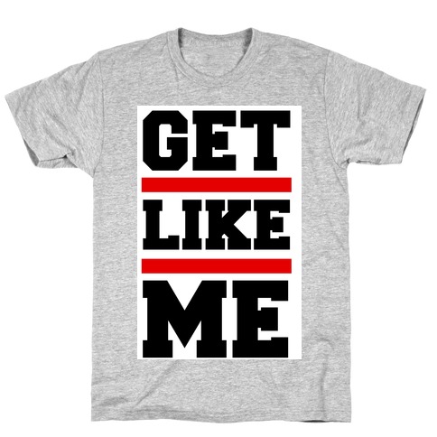 Get Like Me T-Shirt