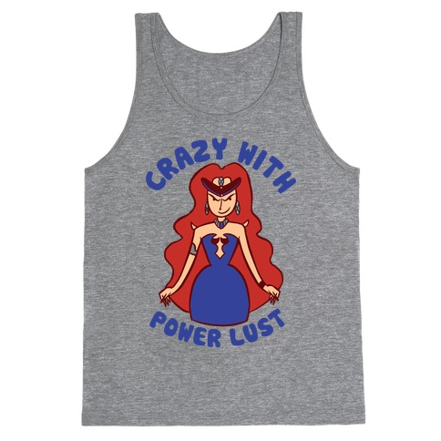 Crazy With Power Lust Tank Top