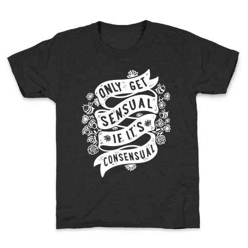 Only Get Sensual If It's Consensual Kids T-Shirt
