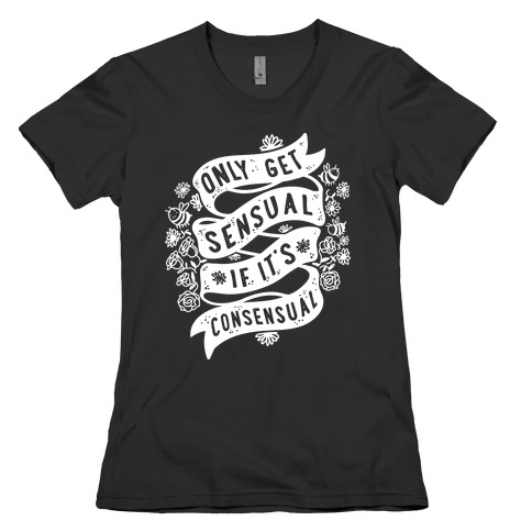 Only Get Sensual If It's Consensual Womens T-Shirt