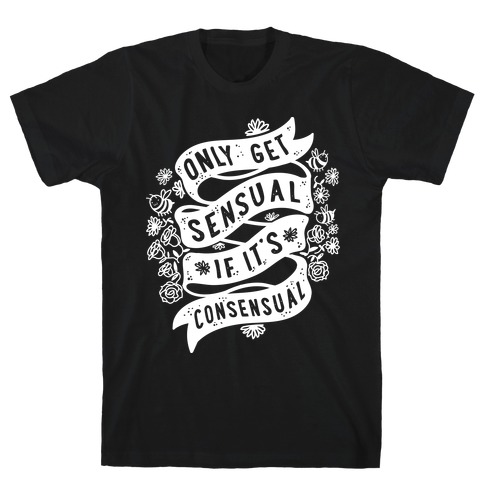 Only Get Sensual If It's Consensual T-Shirt