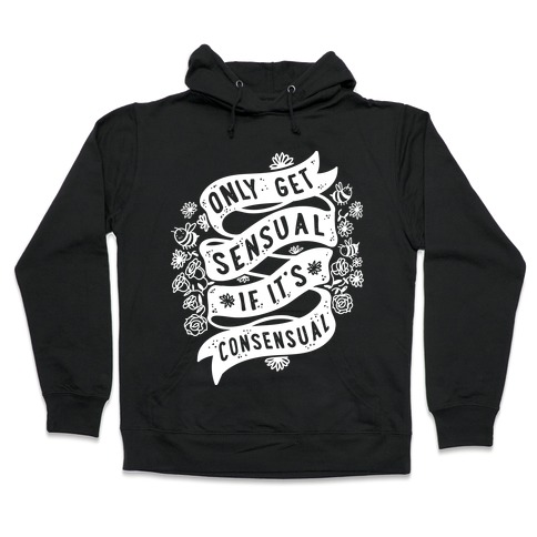 Only Get Sensual If It's Consensual Hooded Sweatshirt