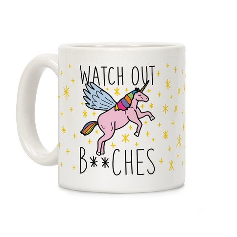 Watch Out Bitches Coffee Mug