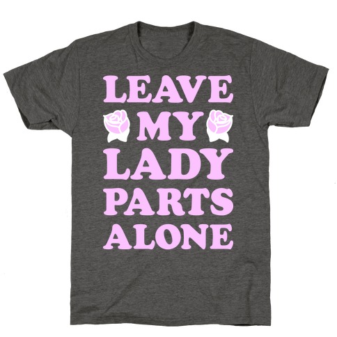 Leave My Lady Parts Alone (White) T-Shirt