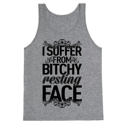 I Suffer From Bitchy Resting Face Tank Top