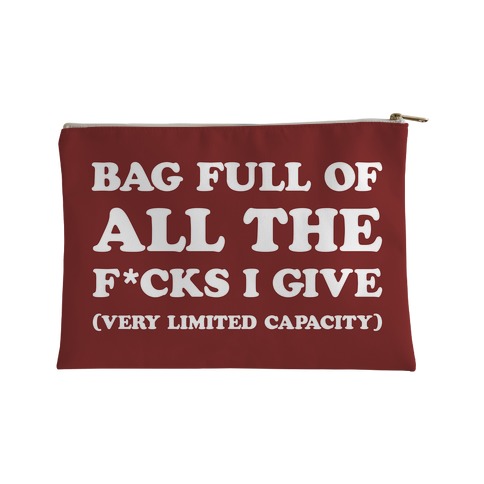 Bag Full Of All The F*cks I Give (Very Limited Capacity) Accessory Bag