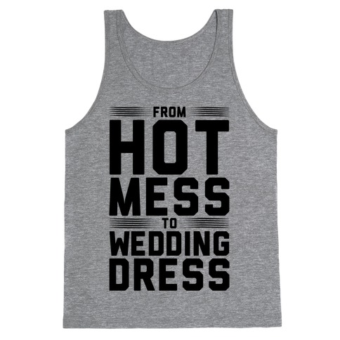 Hot Mess To Wedding Dress Tank Top