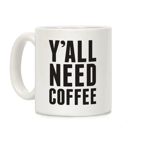 Y'all Need Coffee Coffee Mug