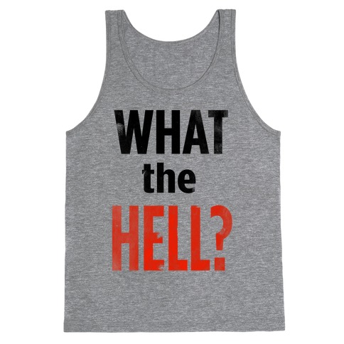 What the HELL? Tank Top