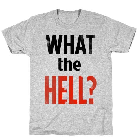 What the HELL? T-Shirt