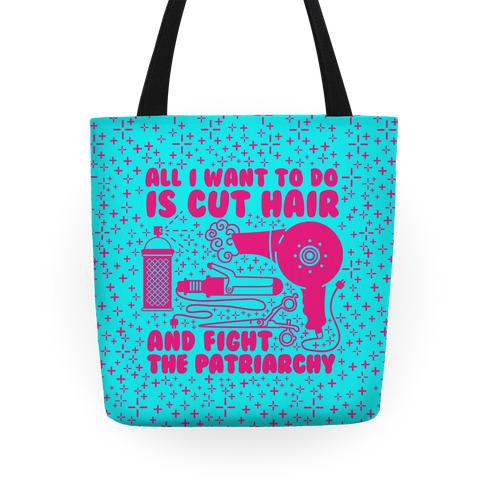 All I Want to Do is Cut Hair and Fight the Patriarchy Tote