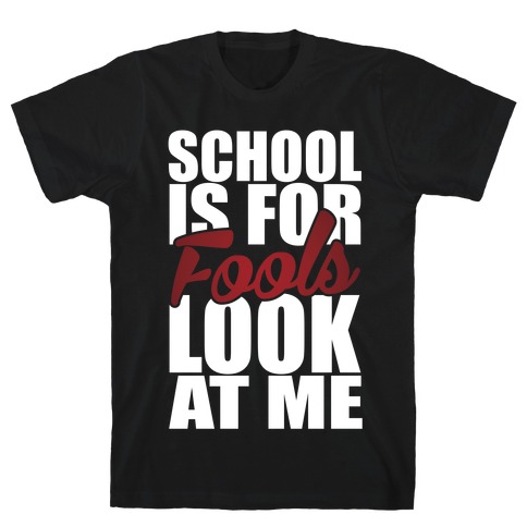 School Is For Fools T-Shirt