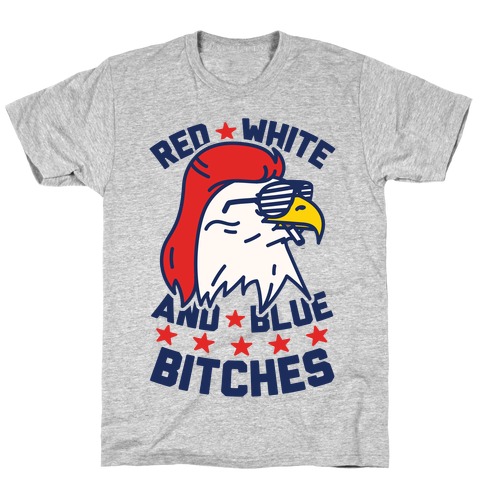 Red White And Blue Bitches T-Shirt