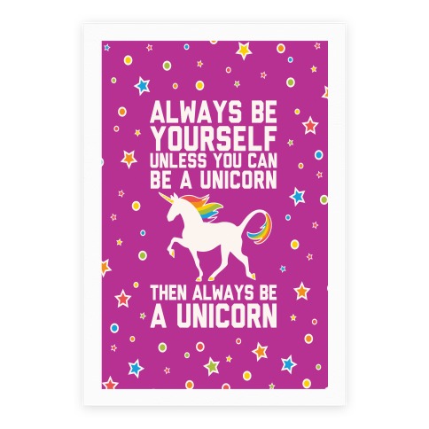 Always Be Yourself, Unless You Can Be A Unicorn Poster