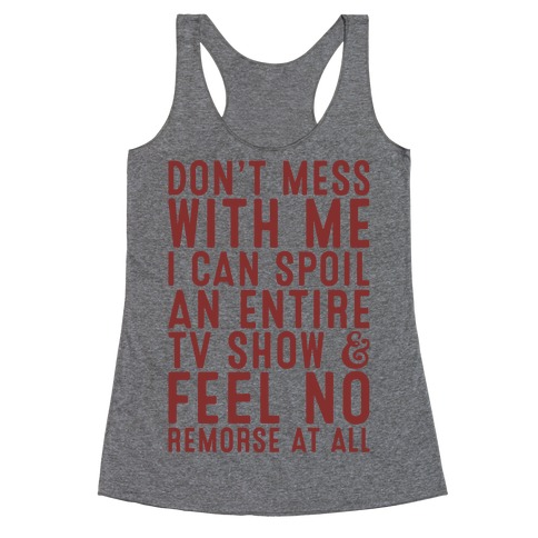 Don't Mess with Me I Can Spoil an Entire TV Show Racerback Tank Top