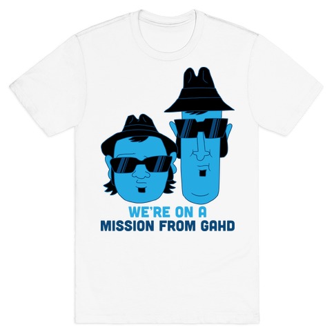 THEY'RE ON A MISSION FROM GOD T-Shirt