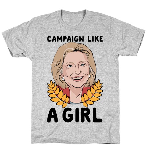 Campaign Like A Girl T-Shirt