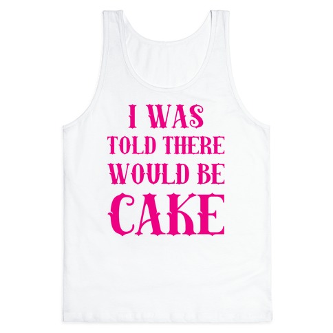 i was told there would be cake t shirt