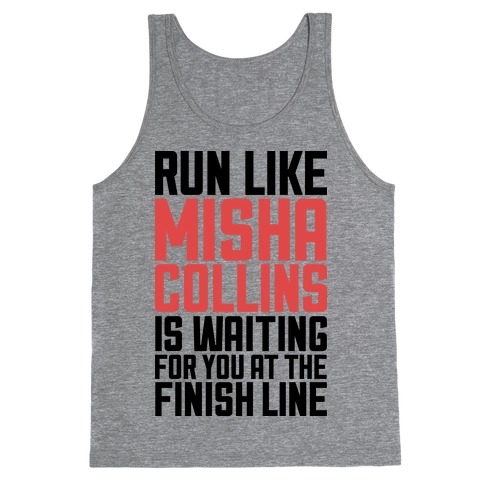 Run Like Misha Collins is Waiting For You At The Finish Line Tank Top