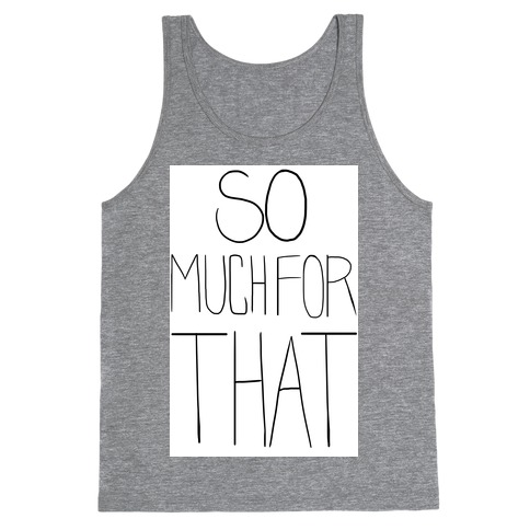 So Much For That! Tank Top