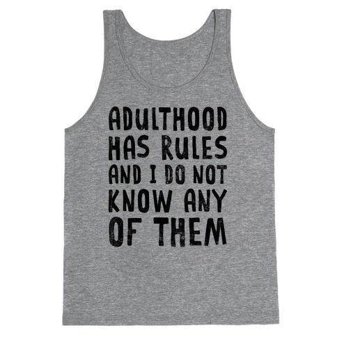 Adulthood Has Rules And I Do Not Know Them Tank Top
