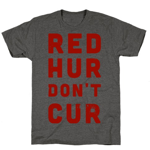 Red Hur Don't Cur T-Shirt