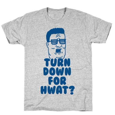 Turn Down For HWAT T-Shirt