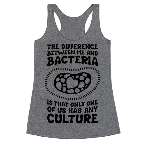 The Difference Between Me And Bacteria Racerback Tank Top