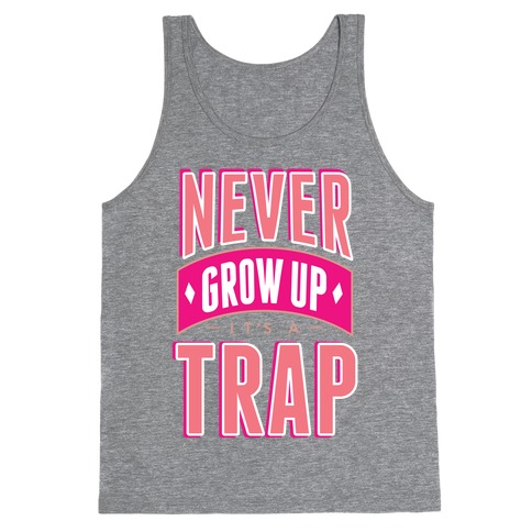 Never Grow Up It's A Trap Tank Top
