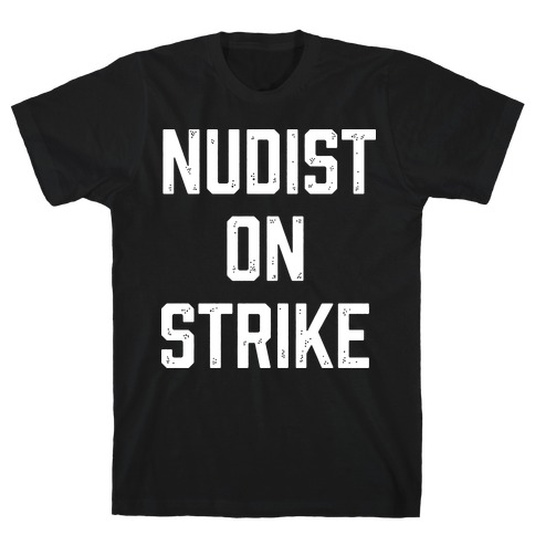 Nudist on Strike T-Shirt