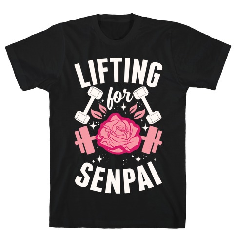 Lifting For Senpai T-Shirt