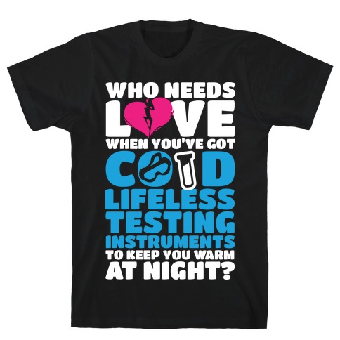 Cold Lifeless Testing Instruments T-Shirt