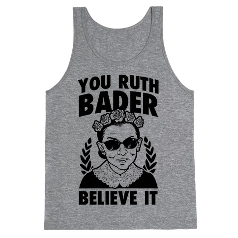 You Ruth Bader Believe It Tank Top