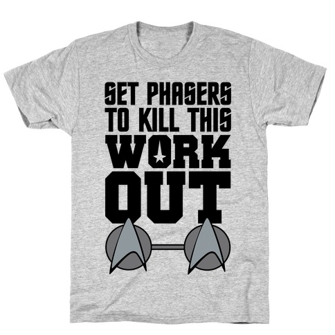 Set Phasers To Kill This Workout T-Shirt