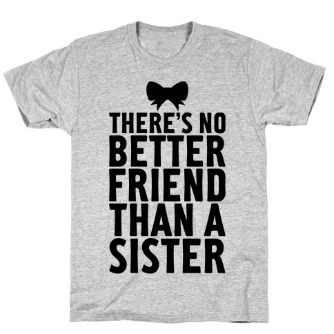 No Better Friend Than A Sister (Big) T-Shirt