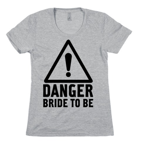 Danger Bride to Be Womens T-Shirt