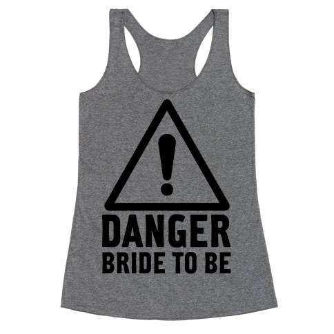 Danger Bride to Be Racerback Tank Top