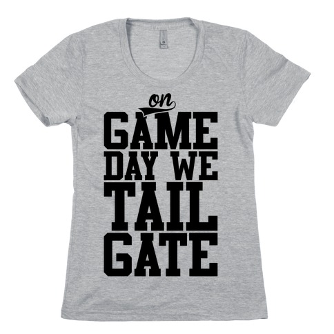 On Game Day We Tailgate Womens T-Shirt