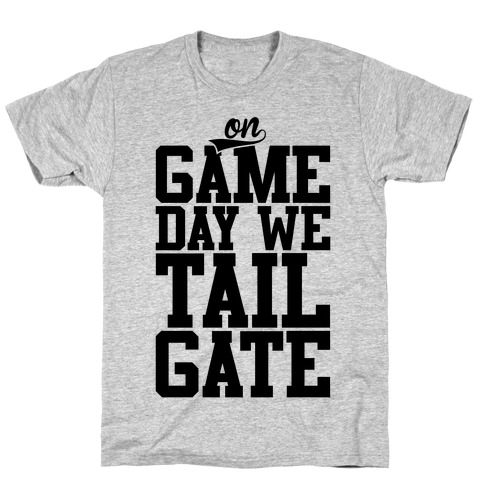 On Game Day We Tailgate T-Shirt