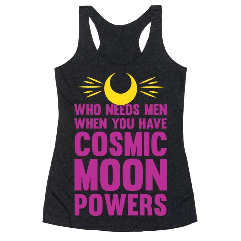 Who Needs Men When You Have Cosmic Moon Powers Racerback Tank Top